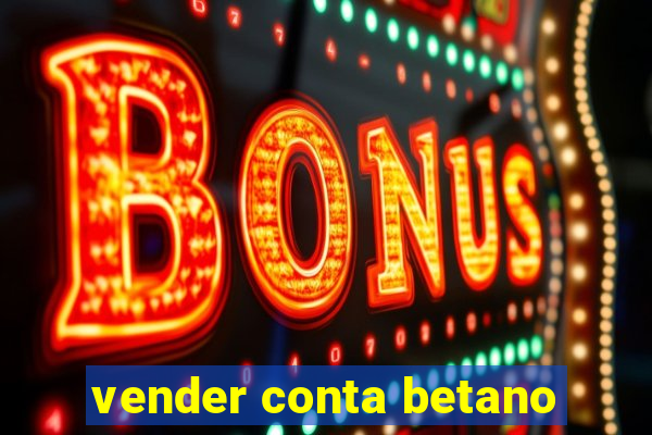 vender conta betano